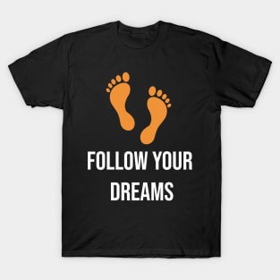 Follow Your  Dreams T-shirt T-Shirt